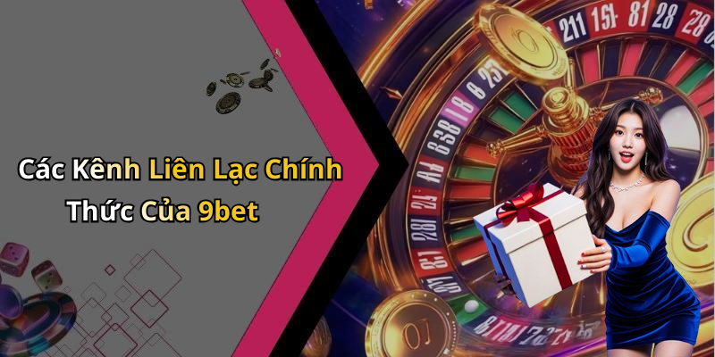 Các Kênh Liên Lạc Chính Thức Của 9bet