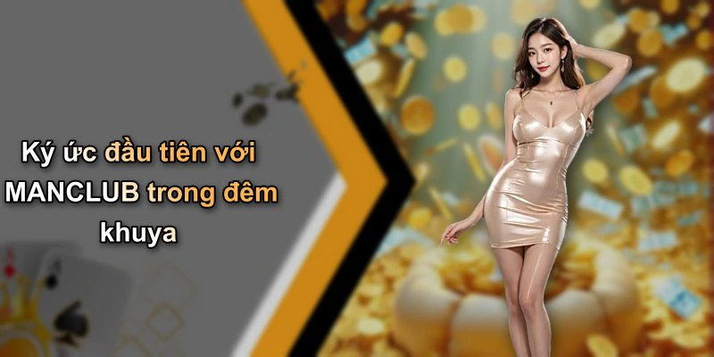 Ký ức đầu tiên với MANCLUB trong đêm khuya