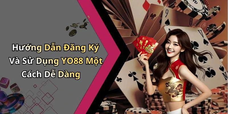 Hướng Dẫn Đăng Ký Và Sử Dụng YO88 Một Cách Dễ Dàng