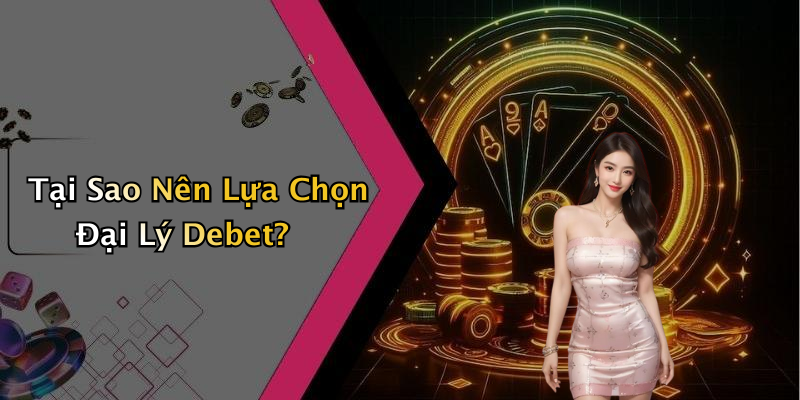 dai-ly-debet-kham-pha-the-gioi-ca-cuoc-day-thu-vi-315